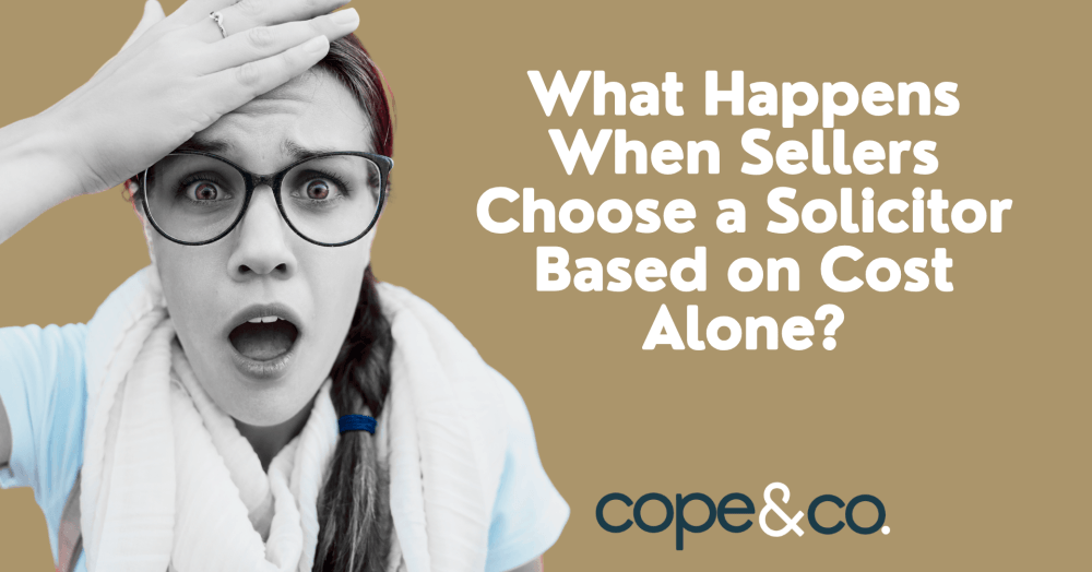 Sellers: Why You Shouldn't Choose a Solicitor Based on Cost Alone Sellers: Why You Shouldn't Choose a Solicitor Based on Cost Alone
